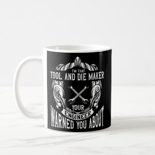 Machining Tool and Die Maker Machinist  Coffee Mug