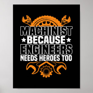 Machinist Because Engineers Need Heroes Too CNC Poster