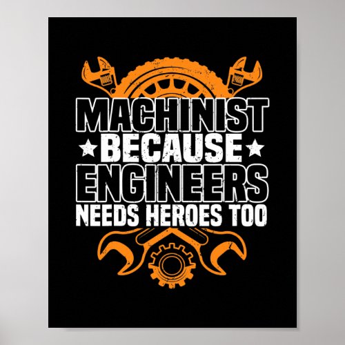 Machinist Because Engineers Need Heroes Too CNC Poster