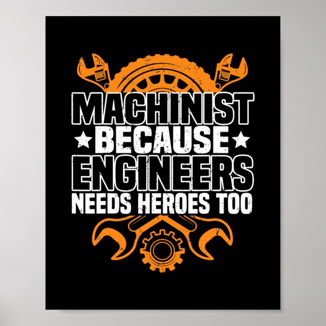 Machinist Because Engineers Need Heroes Too CNC Poster (Front)