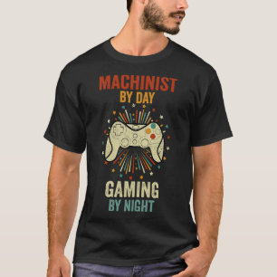 Machinist By Day Gaming By Night T-Shirt