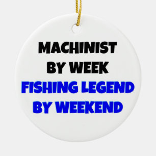 Machinist by Week Fishing Legend by Weekend Ceramic Ornament