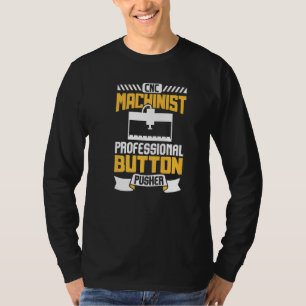 Machinist Engineer Professional Button Pusher Cnc  T-Shirt