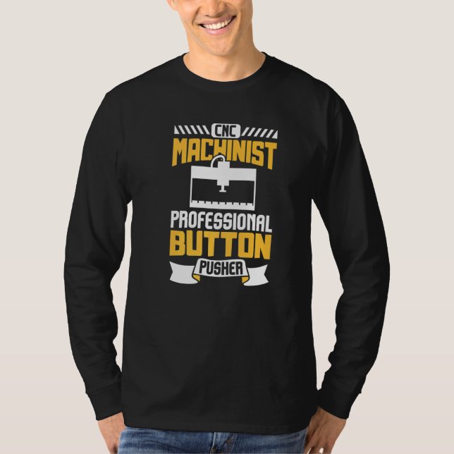 Machinist Engineer Professional Button Pusher Cnc  T-Shirt (Front)