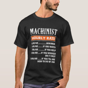 Machinist Hourly Rate Funny Machnists Job Gift T-Shirt