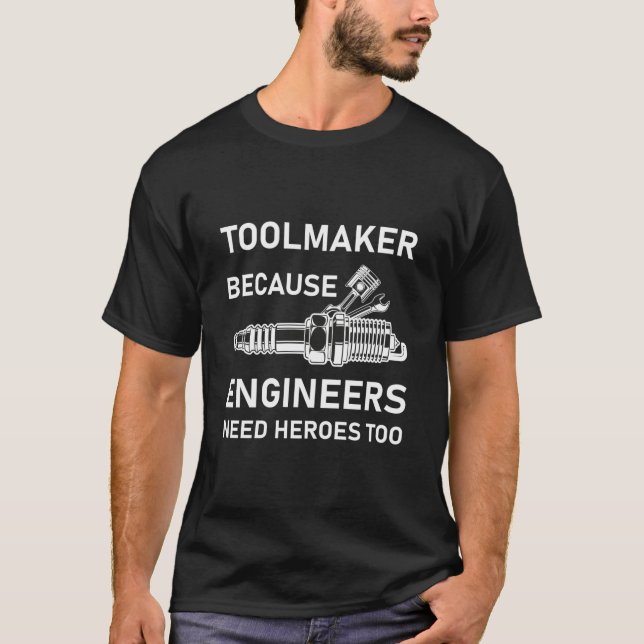 Machinist Mechanical Toolmaker because engineers T-Shirt (Front)