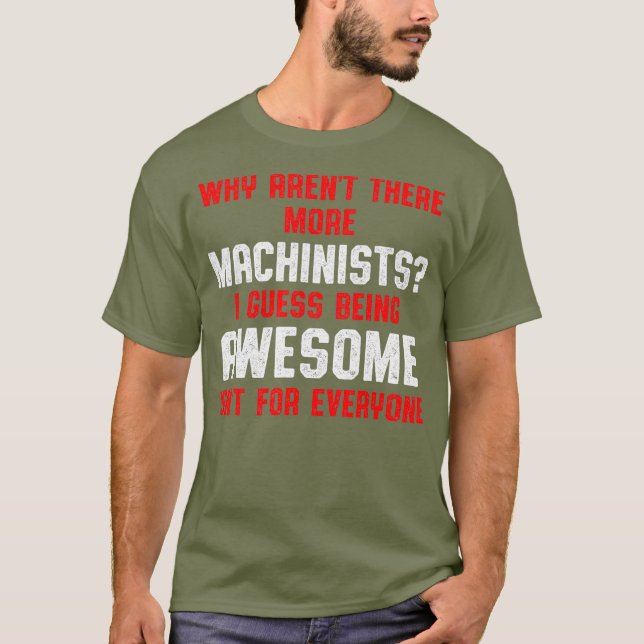 Machinist More Machine Operator Machining T-Shirt (Front)