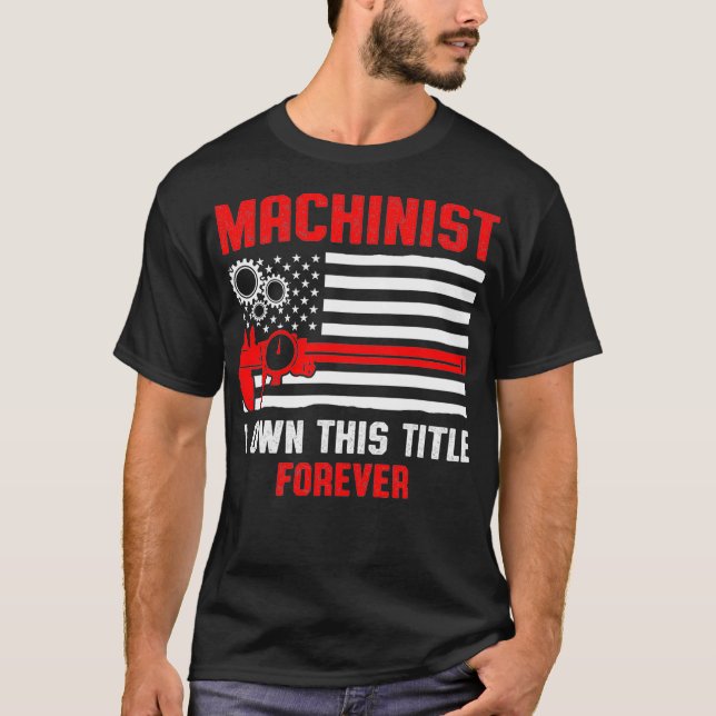Machinist Own Machine Operator Machining T-Shirt (Front)