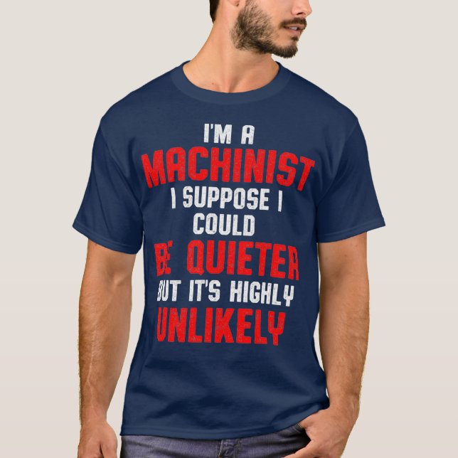 Machinist Quieter Machine Operator Machining T-Shirt (Front)
