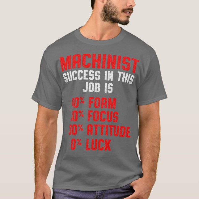 Machinist Success Machine Operator Machining T-Shirt (Front)