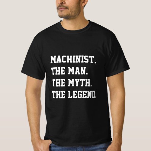 Machinist The Man The Myth The Legend   T_Shirt