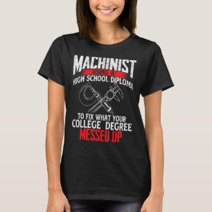 Machinist Using A High School Diploma CNC Machine T-Shirt