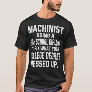 Machinist Using A High School Diploma Funny Gift T-Shirt