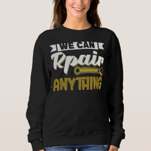 Machinist We Can Repair Anything Cnc Engineer Sweatshirt