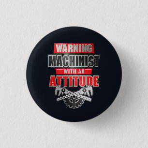 Machinist With An Attitude Mechanical Engineer Button