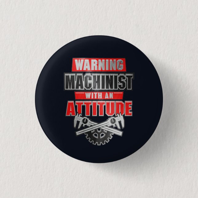Machinist With An Attitude Mechanical Engineer Button (Front)