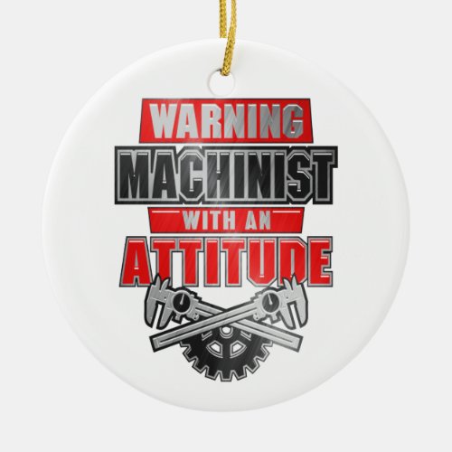 Machinist With An Attitude Mechanical Engineer Ceramic Ornament