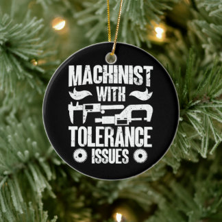 Machinist With Tolerance Issues Machine Operator Ceramic Ornament
