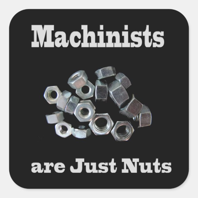 Machinists Are Just Nuts Humorous Square Sticker (Front)