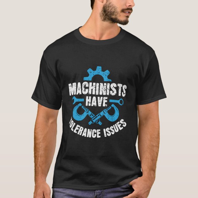 Machinists Have Tolerance Issues Cnc Machine Opera T-Shirt (Front)