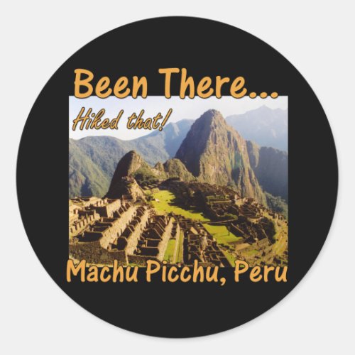 Machu Picchu Inca Trail Quote _ Peru _ Hiked That Classic Round Sticker