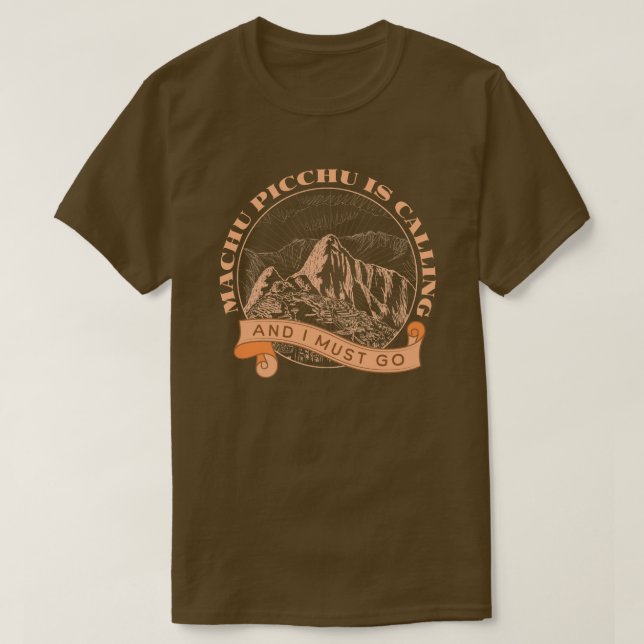 Machu Picchu is Calling And I Must Go T-Shirt (Design Front)