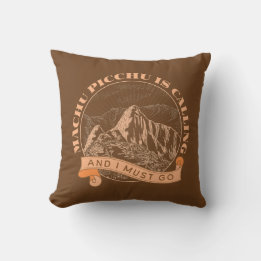 Machu Picchu is Calling and I Must Go Throw Pillow