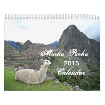 Machu Picchu  Peru 2015 Calendar by Sandiegodianna at Zazzle