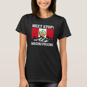 Machu Picchu Peru Vacation Trip Next Stop Hiking T-Shirt