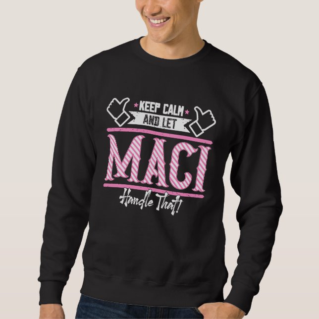 Maci Keep Calm and let Maci Handle that Sweatshirt (Front)