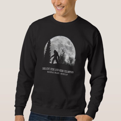 Mackinac Island Michigan Greatest Hide And Seek Ch Sweatshirt