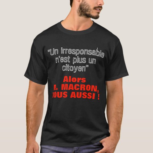 Macron Phrase T_shirt _ Irresponsible plus cito