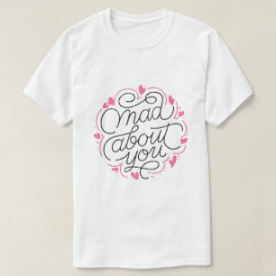 Mad About You – Romantic Typography Design T-Shirt