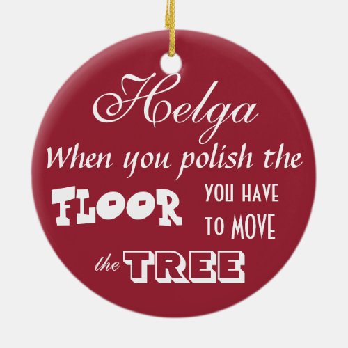 Mad at the Dirt  When You Polish The Floor Ceramic Ornament