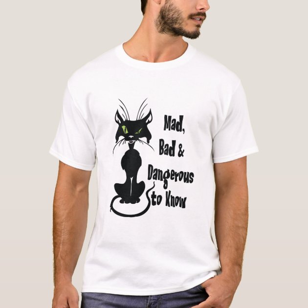 Mad, Bad & Dangerous to Know, black cat T-Shirt | Zazzle