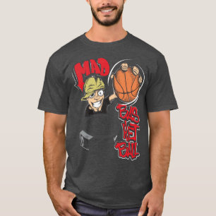 MAD BASKETBALL  T-Shirt