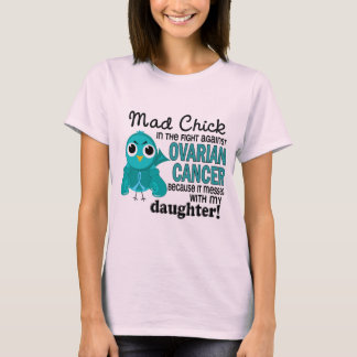 Mad Chick 2 Daughter Ovarian Cancer T-Shirt