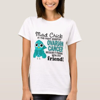 Mad Chick 2 Friend Ovarian Cancer T-Shirt