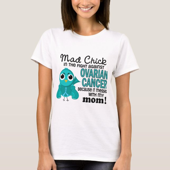 Mad Chick 2 Mom Ovarian Cancer T-Shirt (Front)