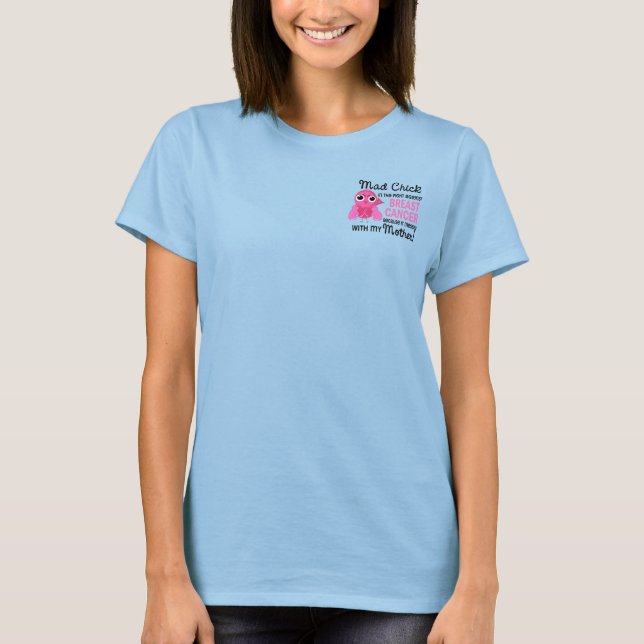 Mad Chick 2 Mother Breast Cancer T-Shirt (Front)