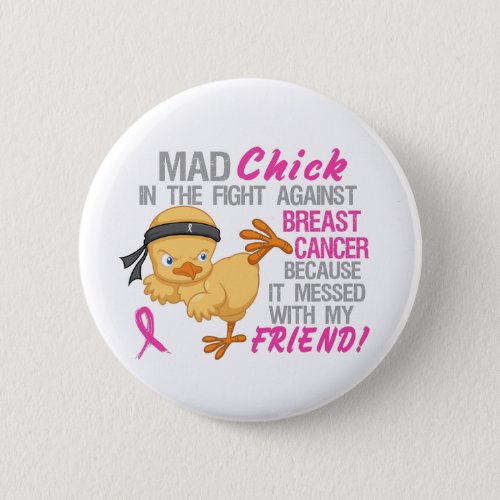 Mad Chick Messed With Friend 3 Breast Cancer Pinback Button