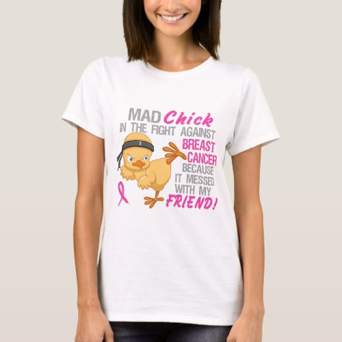 Mad Chick Messed With Friend 3 Breast Cancer T_Shirt
