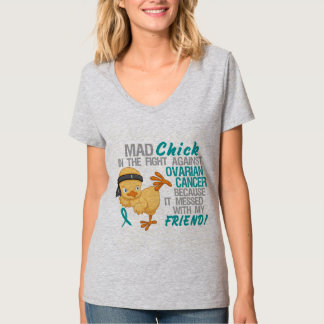 Mad Chick Messed With Friend 3 Ovarian Cancer T-Shirt