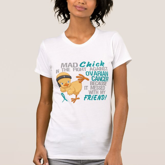 Mad Chick Messed With Friend 3 Ovarian Cancer T-Shirt (Front)