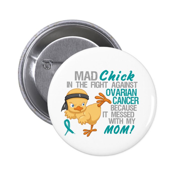 Mad Chick Messed With My Mom 3 Ovarian Cancer Pinback Button
