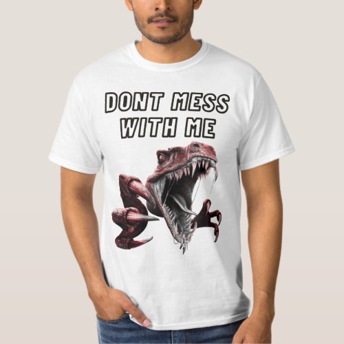 mad dinosaur _ dont mess with me T_Shirt
