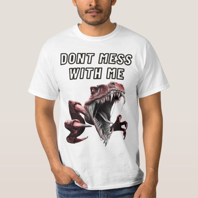 mad dinosaur - dont mess with me T-Shirt (Front)