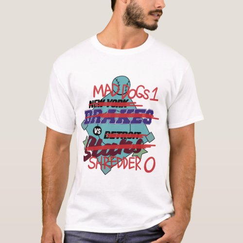 Mad Dogs 1 VS Shredder 0   T_Shirt