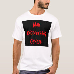Mad Engineering Genius Geeky Geek Nerd Gifts T-Shirt