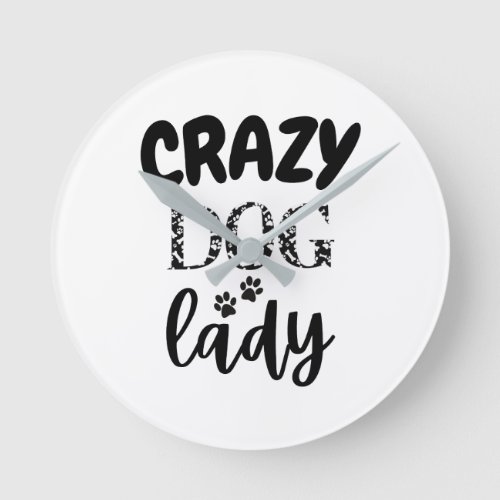 Mad for Mutts Crazy Dog Lady funny gift idea  Round Clock
